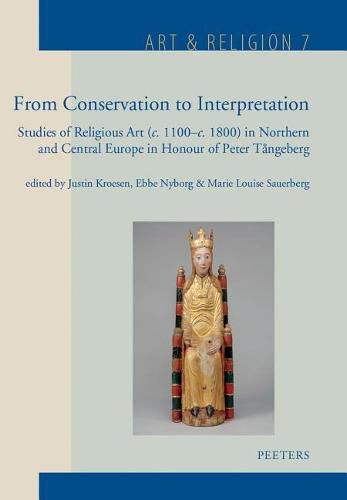 Cover image for From Conservation to Interpretation: Studies of Religious Art (c. 1100-c. 1800) in Northern and Central Europe