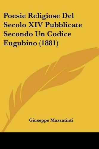 Cover image for Poesie Religiose del Secolo XIV Pubblicate Secondo Un Codice Eugubino (1881)