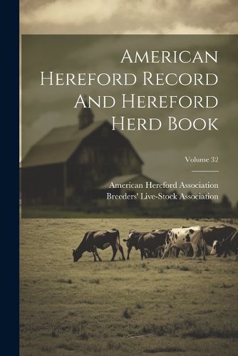 Cover image for American Hereford Record And Hereford Herd Book; Volume 32