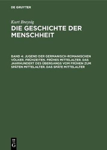 Cover image for Jugend Der Germanisch-Romanischen Voelker. Fruhzeiten. Fruhes Mittelalter. Das Jahrhundert Des UEbergangs Vom Fruhen Zum Spaten Mittelalter. Das Spate Mittelalter