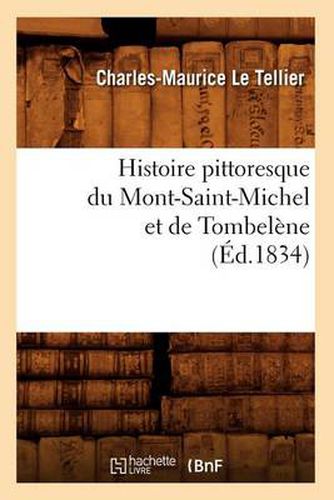 Histoire Pittoresque Du Mont-Saint-Michel Et de Tombelene (Ed.1834)