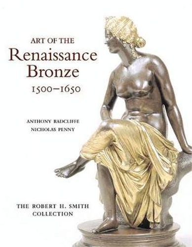 Cover image for Art of the Renaissance Bronze, 1500-1650: The Robert H. Smith Collection