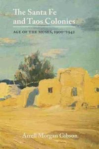 Cover image for The Santa Fe and Taos Colonies: Age of the Muses, 1900-1942