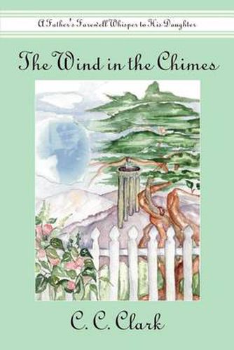 Cover image for The Wind in the Chimes: A Father's Farewell Whisper to His Daughter: A Father's Farewell Whisper to His Daughter