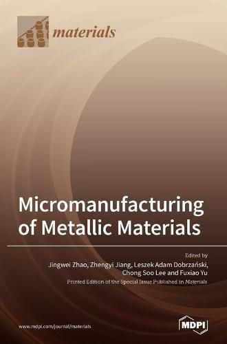 Micromanufacturing of Metallic Materials