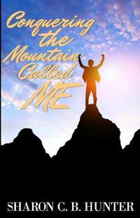 Cover image for Conquering the Mountain Called ME