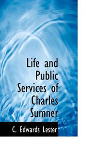 Cover image for Life and Public Services of Charles Sumner