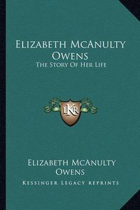 Cover image for Elizabeth McAnulty Owens: The Story of Her Life