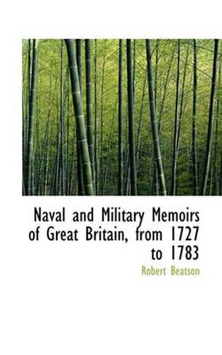 Cover image for Naval and Military Memoirs of Great Britain, from 1727 to 1783