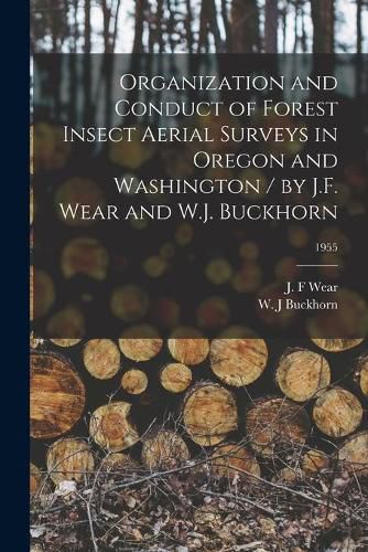 Cover image for Organization and Conduct of Forest Insect Aerial Surveys in Oregon and Washington / by J.F. Wear and W.J. Buckhorn; 1955