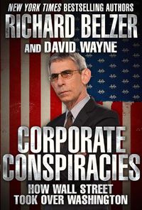 Cover image for Corporate Conspiracies: How Wall Street Took Over Washington