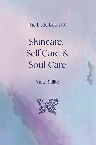 Cover image for The Little Book of Skincare, Self-care and Soul Care