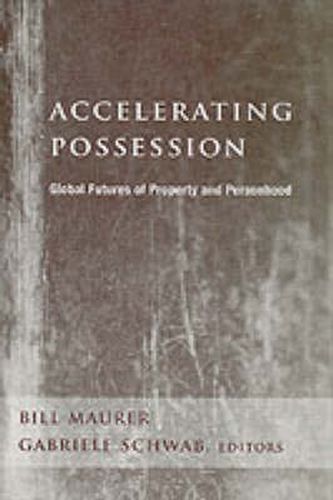 Cover image for Accelerating Possession: Global Futures of Property and Personhood