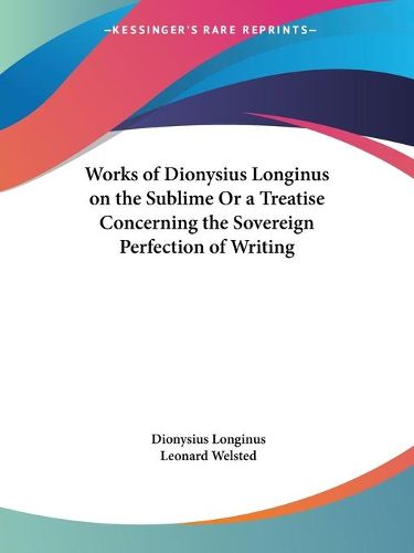 Cover image for Works of Dionysius Longinus on the Sublime or a Treatise Concerning the Sovereign Perfection of Writing (1712)