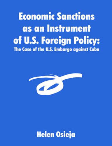 Cover image for Economic Sanctions as an Instrument of U.S. Foreign Policy: The Case of the U.S. Embargo against Cuba