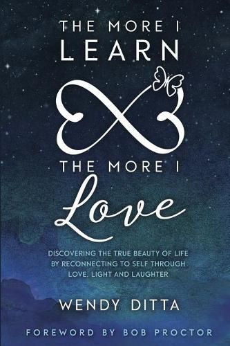 Cover image for The More I Learn the More I Love: Discovering the True Beauty of Life by Reconnecting to Self Through Love, Light and Laughter