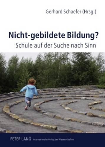 Cover image for Nicht-Gebildete Bildung?: Schule Auf Der Suche Nach Sinn