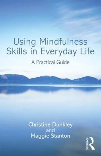 Cover image for Using Mindfulness Skills in Everyday Life: A practical guide