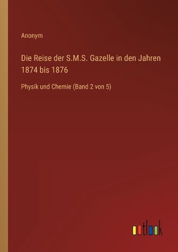 Cover image for Die Reise der S.M.S. Gazelle in den Jahren 1874 bis 1876