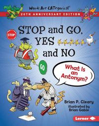 Cover image for Stop and Go, Yes and No, 20th Anniversary Edition: What Is an Antonym?