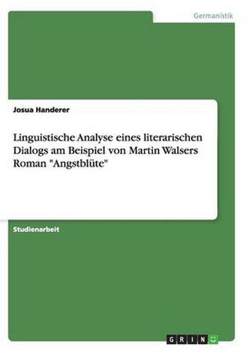 Cover image for Linguistische Analyse eines literarischen Dialogs am Beispiel von Martin Walsers Roman Angstblute