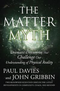 Cover image for The Matter Myth: Dramatic Discoveries That Challenge Our Understanding of Physical Reality