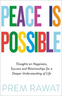 Cover image for Peace Is Possible: Thoughts on happiness, success and relationships for a deeper understanding of life