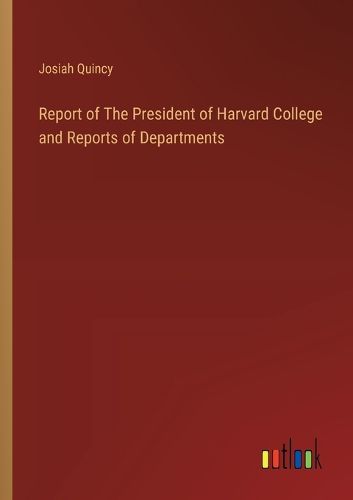 Report of The President of Harvard College and Reports of Departments