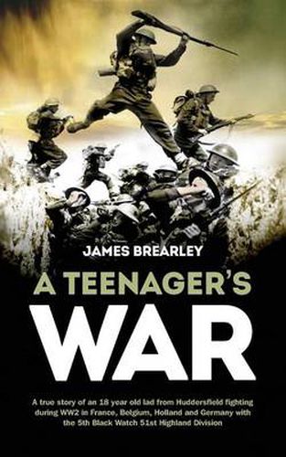 Cover image for A Teenagers War: A True-Story of One Young Boy's Fight for the Liberation of Europe During World War II