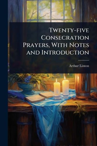 Cover image for Twenty-five Consecration Prayers, With Notes and Introduction