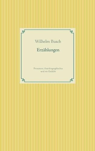 Erzahlungen: Prosatexte, Autobiographisches und ein Gedicht