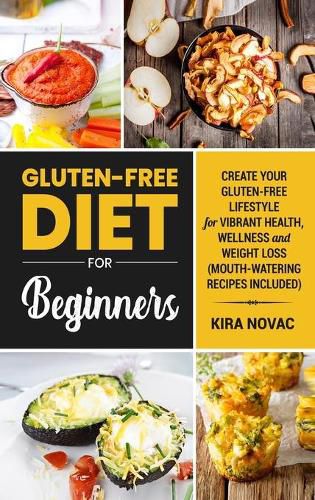 Cover image for Gluten-Free Diet for Beginners: Create Your Gluten-Free Lifestyle for Vibrant Health, Wellness and Weight Loss