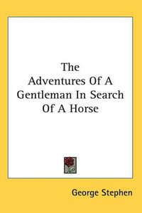 Cover image for The Adventures Of A Gentleman In Search Of A Horse