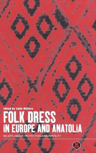 Cover image for Folk Dress in Europe and Anatolia: Beliefs about Protection and Fertility
