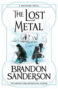 Cover image for The Lost Metal: A Mistborn Novel