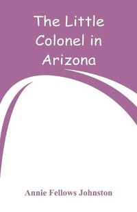 Cover image for The Little Colonel in Arizona