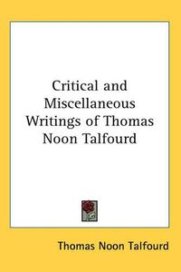 Cover image for Critical and Miscellaneous Writings of Thomas Noon Talfourd