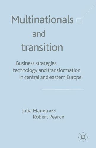 Multinationals and Transition: Business Strategies, Technology and Transformation in Central and Eastern Europe