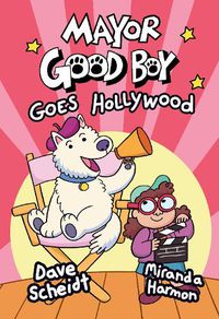 Cover image for Mayor Good Boy Goes Hollywood: (A Graphic Novel)