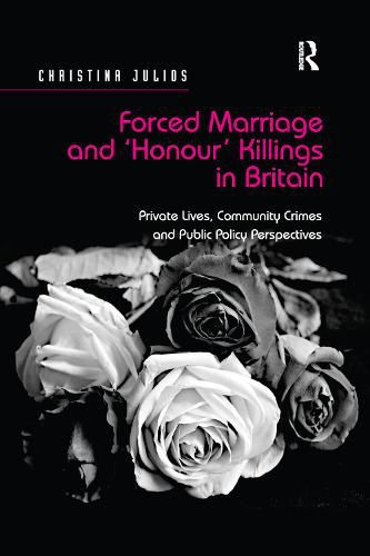 Cover image for Forced Marriage and 'Honour' Killings in Britain: Private Lives, Community Crimes and Public Policy Perspectives