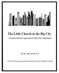 Cover image for The Little Church in the Big City: A Small Church Approach to Big City Challenges: Introduction/Instructions