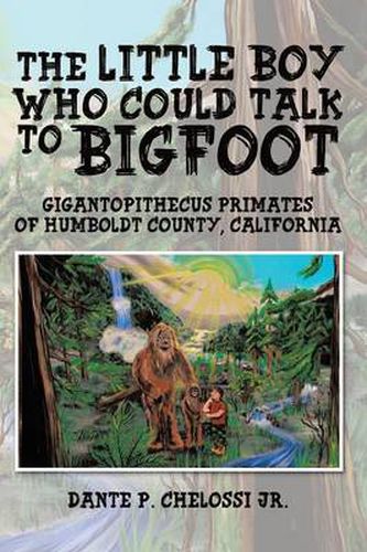 Cover image for The Little Boy Who Could Talk to Bigfoot: Gigantopithecus Primates of Humboldt County, California