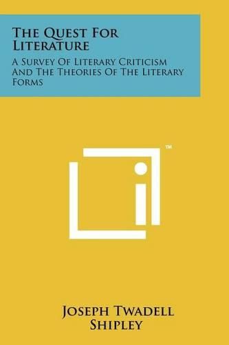 Cover image for The Quest for Literature: A Survey of Literary Criticism and the Theories of the Literary Forms