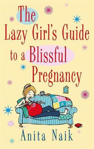 Cover image for The Lazy Girl's Guide To A Blissful Pregnancy