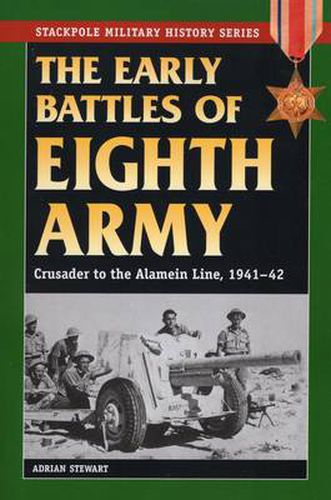 Early Battles of Eighth Army: Crusader to the Alamein Line, 1941-42