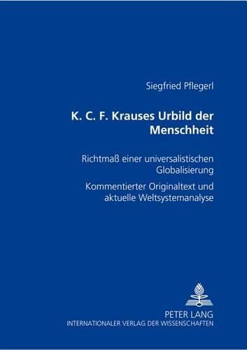 Cover image for K. C. F. Krauses Urbild Der Menschheit: Richtmass Einer Universalistischen Globalisierung- Kommentierter Originaltext Und Aktuelle Weltsystemanalyse