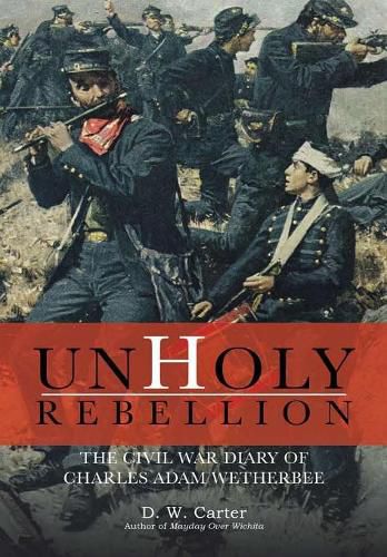 Cover image for Unholy Rebellion: The Civil War Diary of Charles Adam Wetherbee