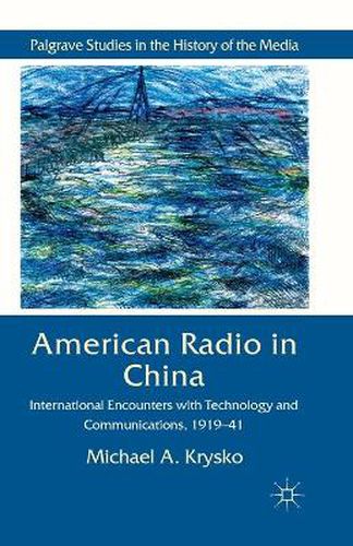 Cover image for American Radio in China: International Encounters with Technology and Communications, 1919-41
