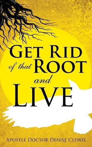Cover image for Get Rid of That Root and Live