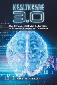 Cover image for Healthcare 3.0: How Technology Is Driving the Transition to Prosumers, Platforms and Outsurance